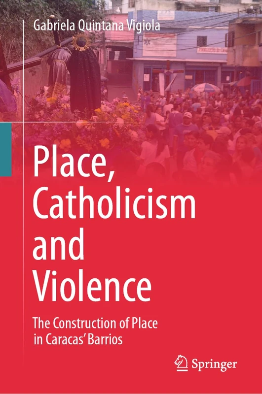 Place, Catholicism and Violence: The Construction of Place in Caracas’ Barrios