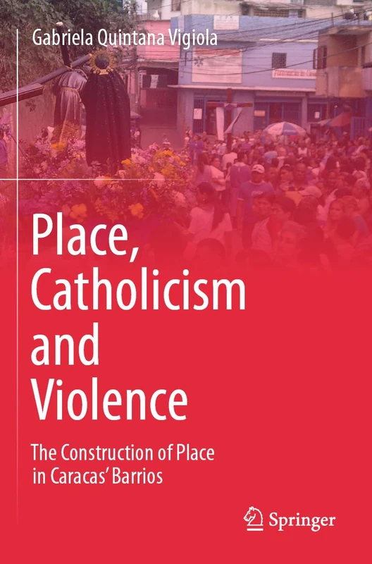 Place, Catholicism and Violence: The Construction of Place in Caracas’ Barrios