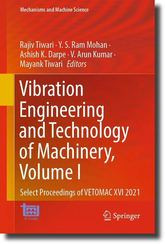 Vibration Engineering and Technology of Machinery, Volume I: Select Proceedings of VETOMAC XVI 2021: 137 (Mechanisms and Machine Science, 137)