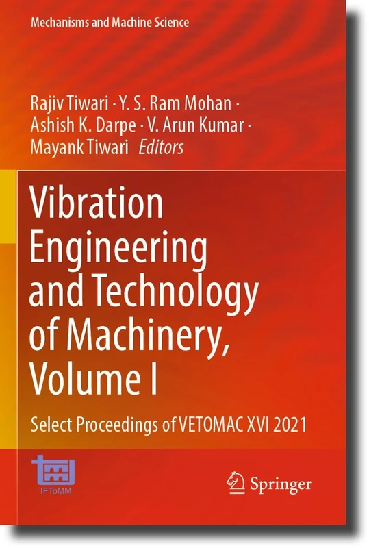 Vibration Engineering and Technology of Machinery, Volume I: Select Proceedings of VETOMAC XVI 2021: 137 (Mechanisms and Machine Science, 137)