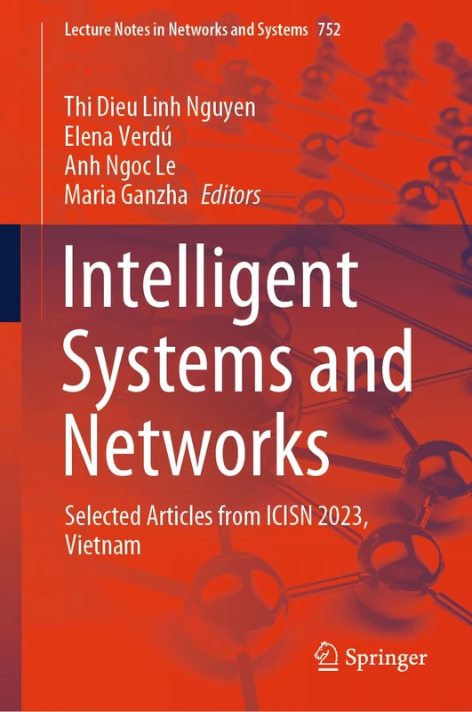 Intelligent Systems and Networks: Selected Articles from ICISN 2023, Vietnam: 752 (Lecture Notes in Networks and Systems, 752)