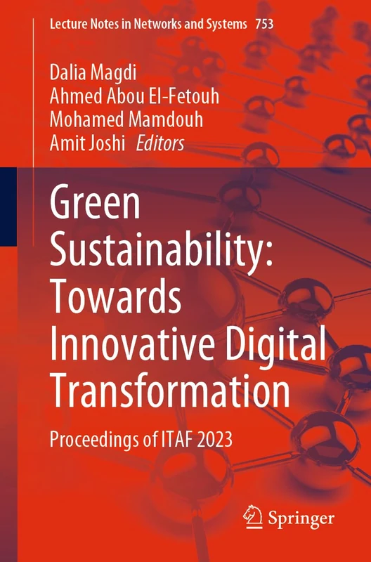 Green Sustainability: Towards Innovative Digital Transformation: Proceedings of ITAF 2023: 753 (Lecture Notes in Networks and Systems, 753)