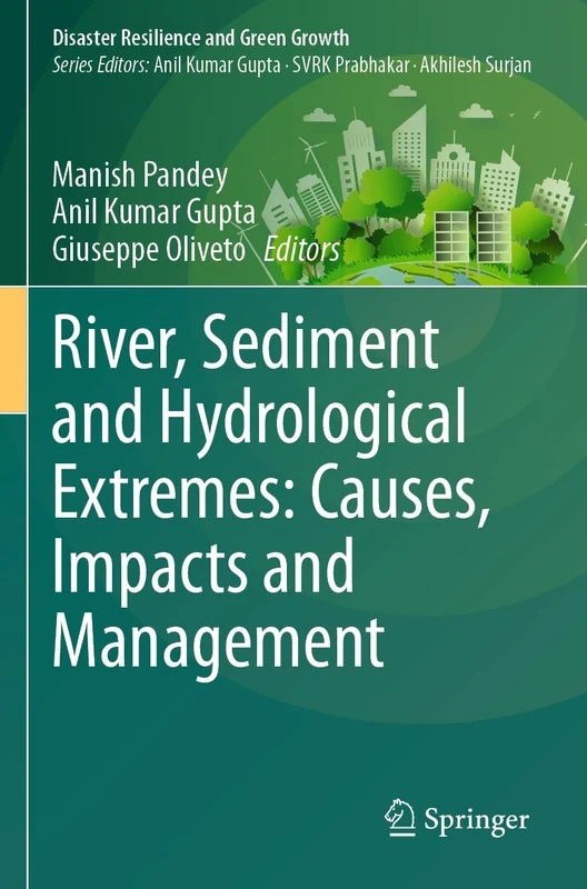 River, Sediment and Hydrological Extremes: Causes, Impacts and Management (Disaster Resilience and Green Growth)