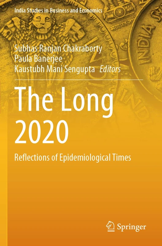 The Long 2020: Reflections of Epidemiological Times (India Studies in Business and Economics)