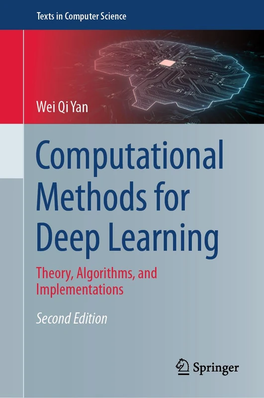 Computational Methods for Deep Learning: Theory, Algorithms, and Implementations (Texts in Computer Science)