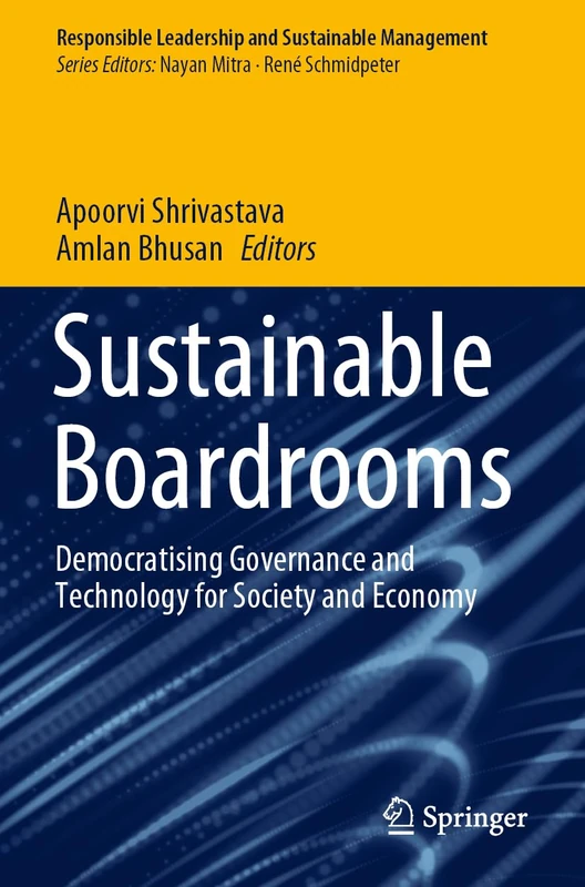 Sustainable Boardrooms: Democratising Governance and Technology for Society and Economy (Responsible Leadership and Sustainable Management)