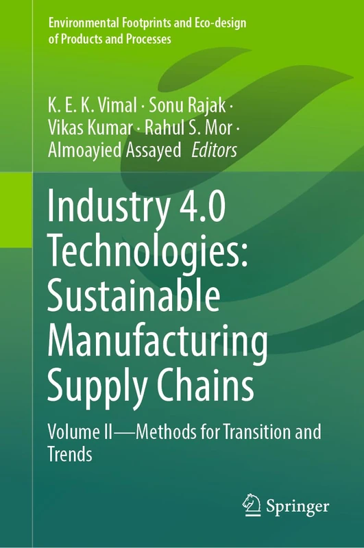 Industry 4.0 Technologies: Sustainable Manufacturing Supply Chains: Volume II - Methods for transition and trends (Environmental Footprints and Eco-design of Products and Processes)