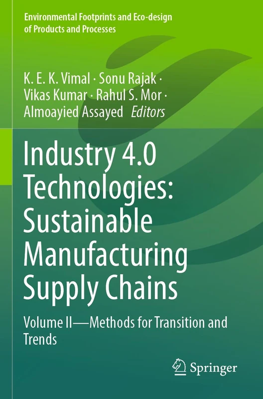Industry 4.0 Technologies: Sustainable Manufacturing Supply Chains: Volume II - Methods for transition and trends (Environmental Footprints and Eco-design of Products and Processes)