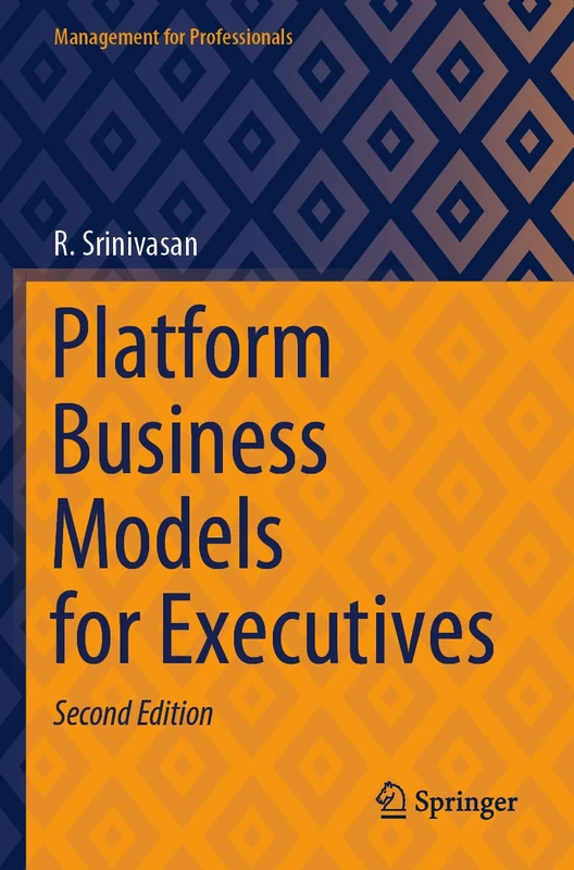 Platform Business Models for Executives (Management for Professionals)