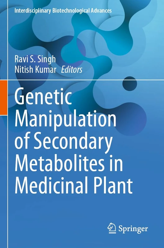 Genetic Manipulation of Secondary Metabolites in Medicinal Plant (Interdisciplinary Biotechnological Advances)