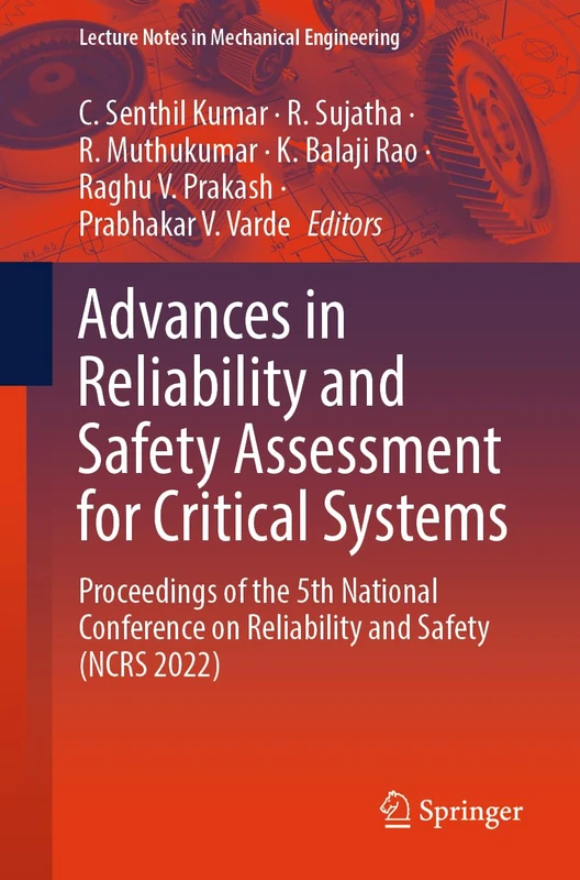 Advances in Reliability and Safety Assessment for Critical Systems: Proceedings of the 5th National Conference on Reliability and Safety (NCRS 2022) (Lecture Notes in Mechanical Engineering)