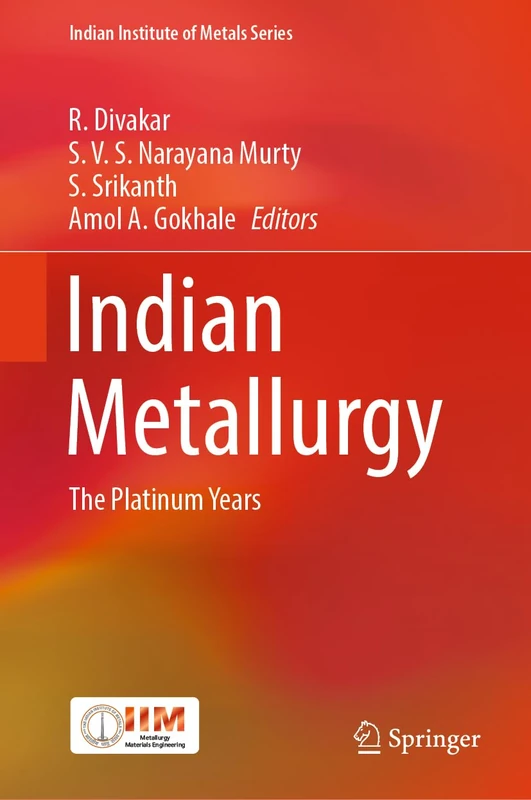 Indian Metallurgy: The Platinum Years (Indian Institute of Metals Series)
