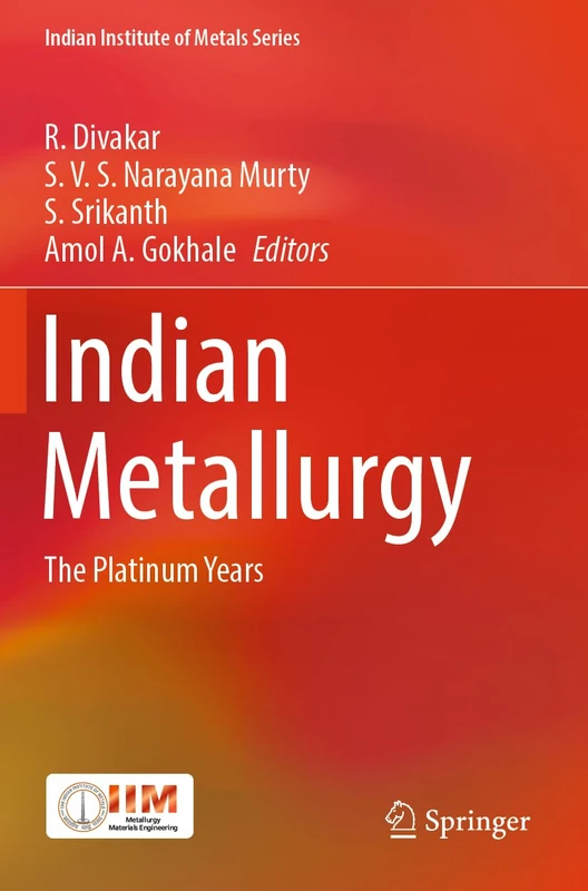 Indian Metallurgy: The Platinum Years (Indian Institute of Metals Series)