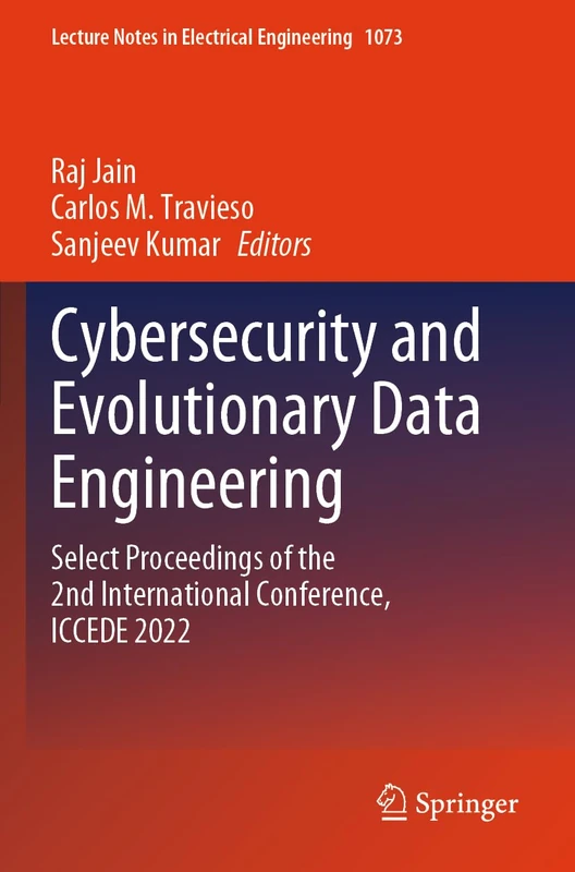 Cybersecurity and Evolutionary Data Engineering: Select Proceedings of the 2nd International Conference, ICCEDE 2022: 1073 (Lecture Notes in Electrical Engineering, 1073)