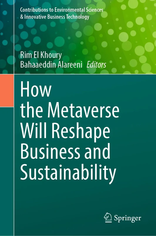 How the Metaverse Will Reshape Business and Sustainability (Contributions to Environmental Sciences & Innovative Business Technology)