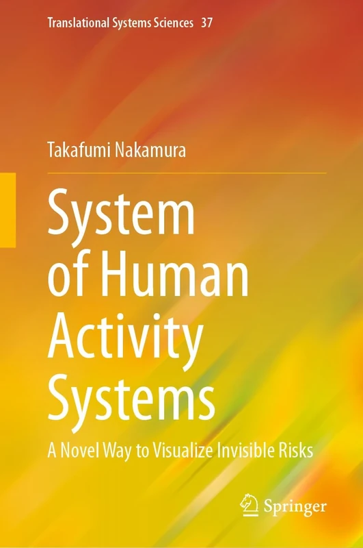 System of Human Activity Systems: A Novel Way to Visualize Invisible Risks: 37 (Translational Systems Sciences, 37)