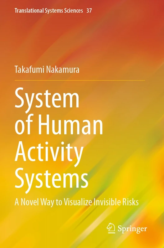System of Human Activity Systems: A Novel Way to Visualize Invisible Risks: 37 (Translational Systems Sciences, 37) - Image 1