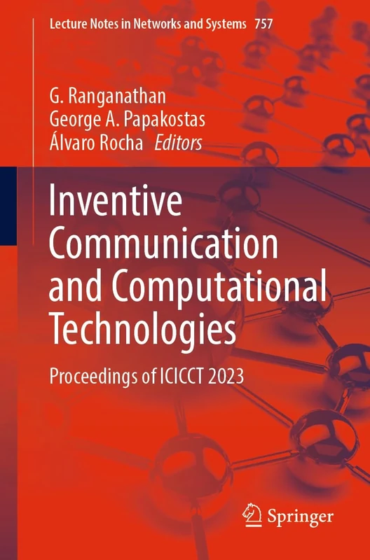 Inventive Communication and Computational Technologies: Proceedings of ICICCT 2023: 757 (Lecture Notes in Networks and Systems, 757)