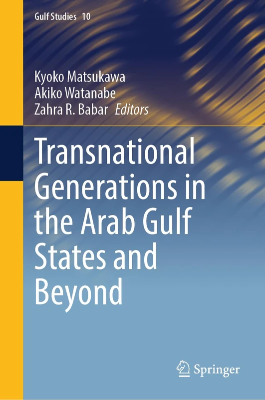 Transnational Generations in the Arab Gulf States and Beyond: 10 (Gulf Studies, 10)