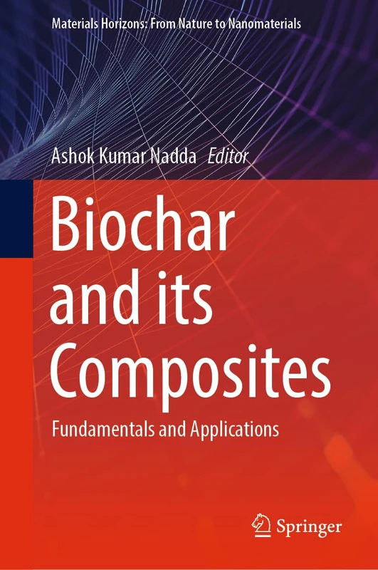 Biochar and its Composites: Fundamentals and Applications (Materials Horizons: From Nature to Nanomaterials)