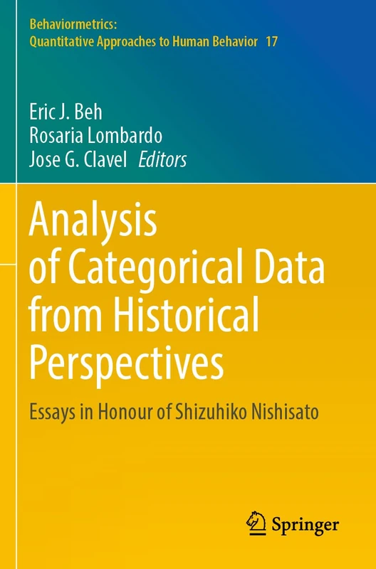Analysis of Categorical Data from Historical Perspectives: Essays in Honour of Shizuhiko Nishisato: 17 (Behaviormetrics: Quantitative Approaches to Human Behavior, 17)