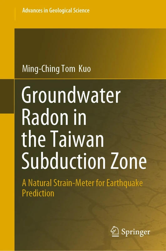Groundwater Radon in the Taiwan Subduction Zone: A Natural Strain-Meter for Earthquake Prediction (Advances in Geological Science) - Image 1