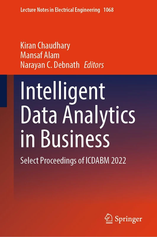 Intelligent Data Analytics in Business: Select Proceedings of ICDABM 2022: 1068 (Lecture Notes in Electrical Engineering, 1068)
