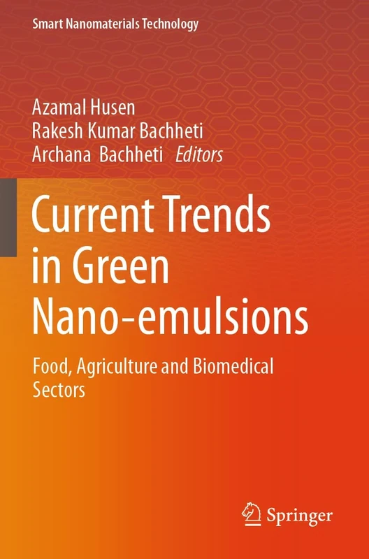Current Trends in Green Nano-emulsions: Food, Agriculture and Biomedical Sectors (Smart Nanomaterials Technology)