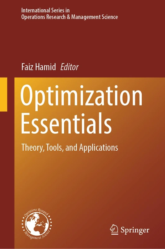 Optimization Essentials: Theory, Tools, and Applications: 353 (International Series in Operations Research & Management Science, 353)