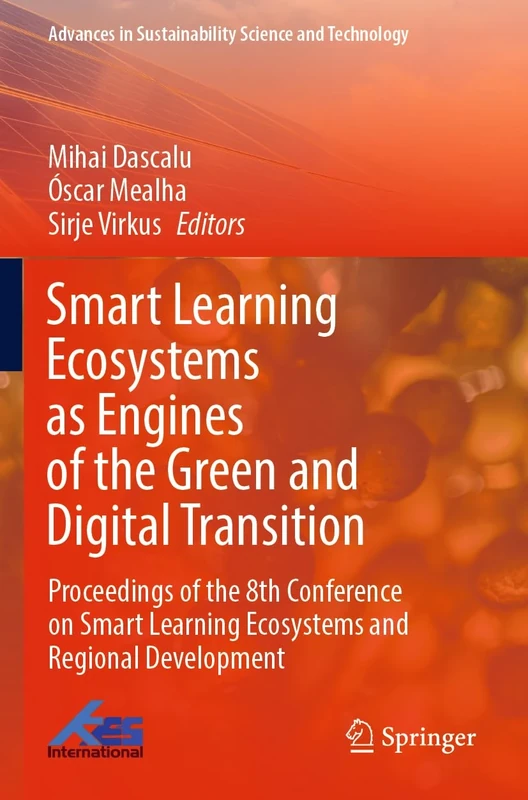 Smart Learning Ecosystems as Engines of the Green and Digital Transition: Proceedings of the 8th Conference on Smart Learning Ecosystems and Regional ... in Sustainability Science and Technology)
