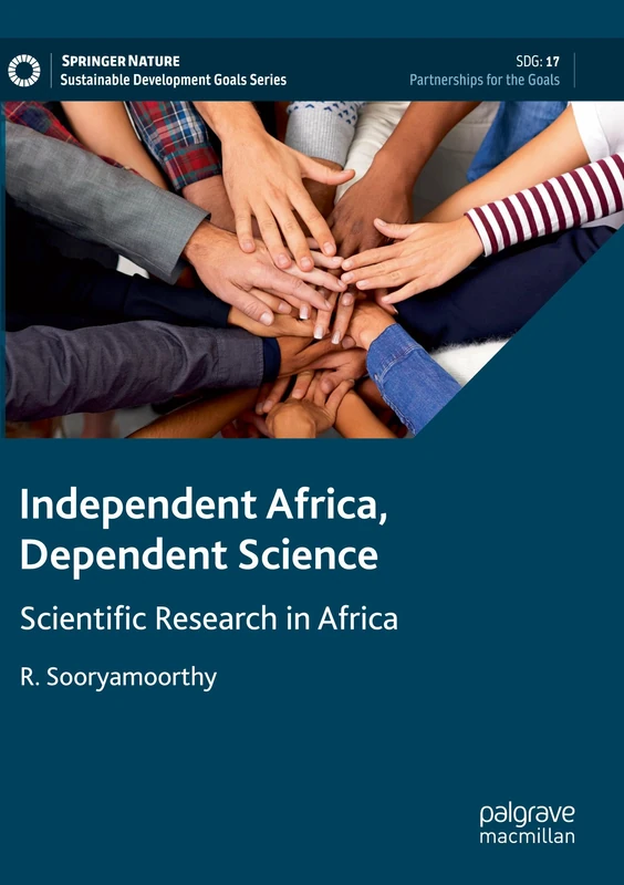 Independent Africa, Dependent Science: Scientific Research in Africa (Sustainable Development Goals Series)