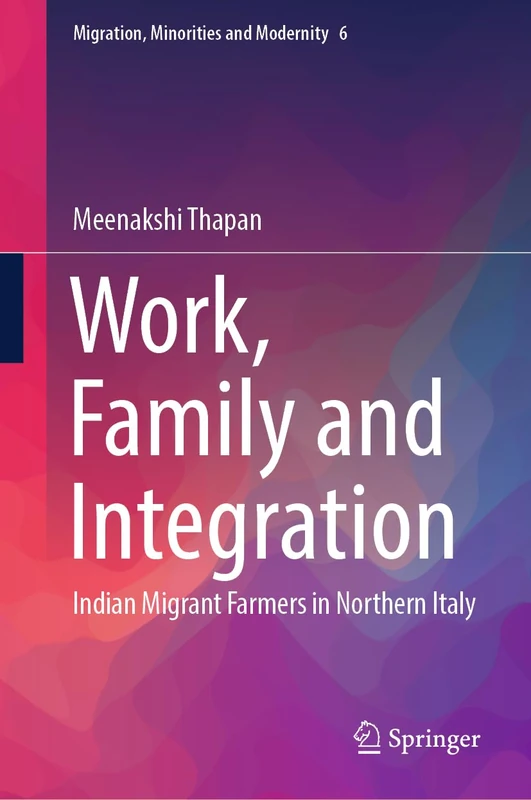 Work, Family and Integration: Indian Migrant Farmers in Northern Italy: 6 (Migration, Minorities and Modernity, 6) - Image 1