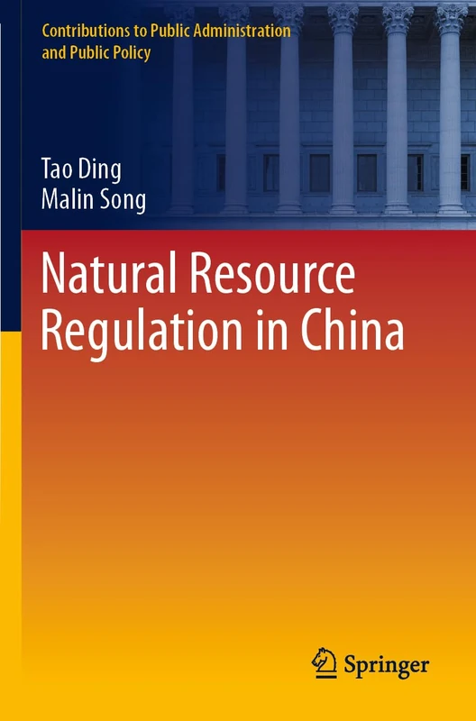 Natural Resource Regulation in China (Contributions to Public Administration and Public Policy)