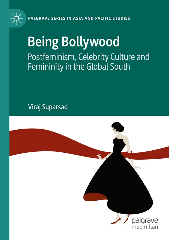 Being Bollywood: Postfeminism, Celebrity Culture and Femininity in the Global South (Palgrave Series in Asia and Pacific Studies)