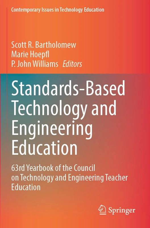 Standards-Based Technology and Engineering Education: 63rd Yearbook of the Council on Technology and Engineering Teacher Education (Contemporary Issues in Technology Education)