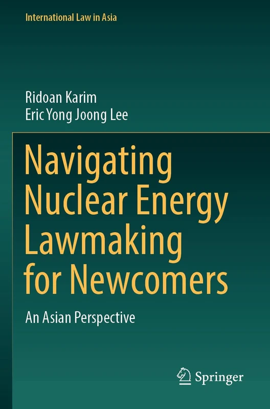 Springer - Navigating Nuclear Energy Lawmaking for Newcomers
