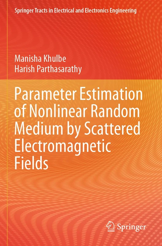 Parameter Estimation of Nonlinear Random Medium by Scattered Electromagnetic Fields (Springer Tracts in Electrical and Electronics Engineering)