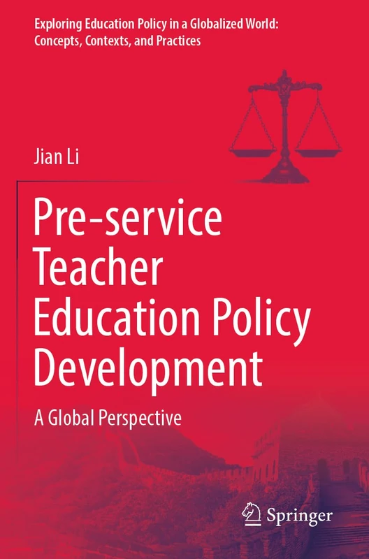 Pre-service Teacher Education Policy Development: A Global Perspective (Exploring Education Policy in a Globalized World: Concepts, Contexts, and Practices)
