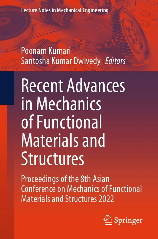 Recent Advances in Mechanics of Functional Materials and Structures: Proceedings of the 8th Asian Conference on Mechanics of Functional Materials and ... (Lecture Notes in Mechanical Engineering)