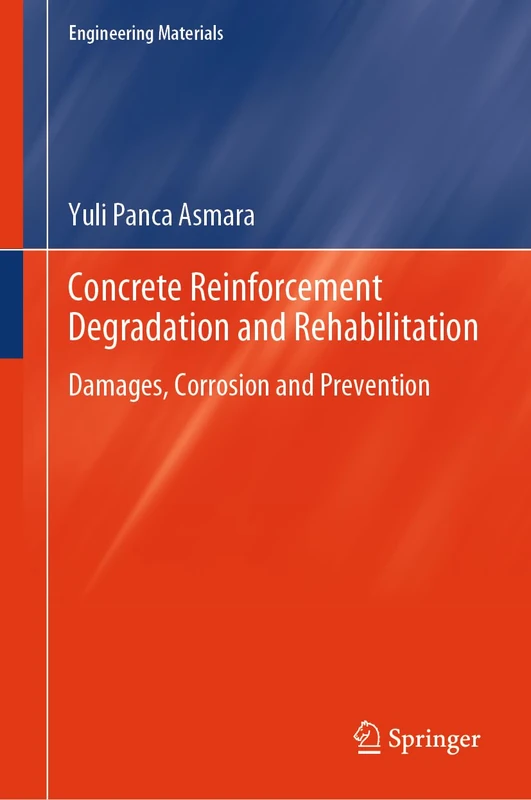 Concrete Reinforcement Degradation and Rehabilitation: Damages, Corrosion and Prevention (Engineering Materials)