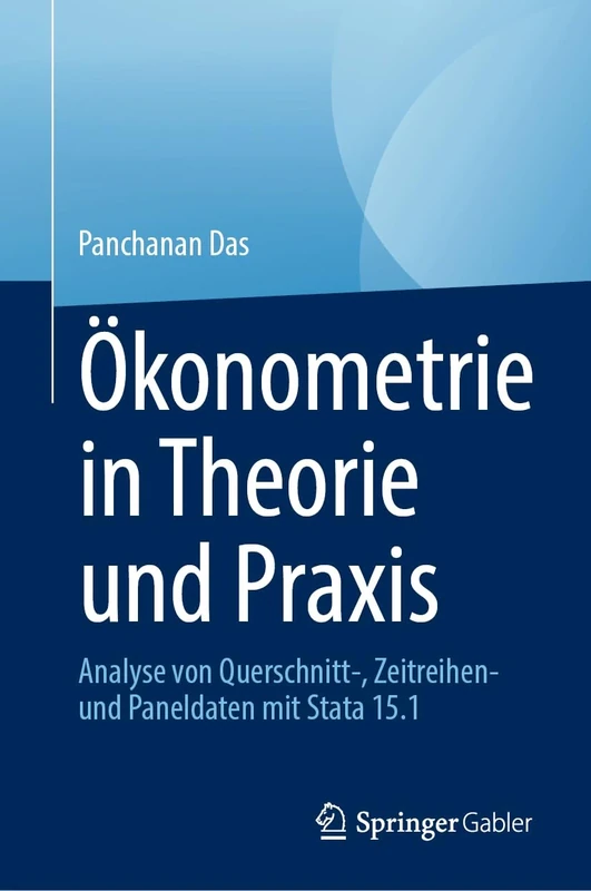 Ökonometrie in Theorie und Praxis: Analyse von Querschnitt-, Zeitreihen- und Paneldaten mit Stata 15.1