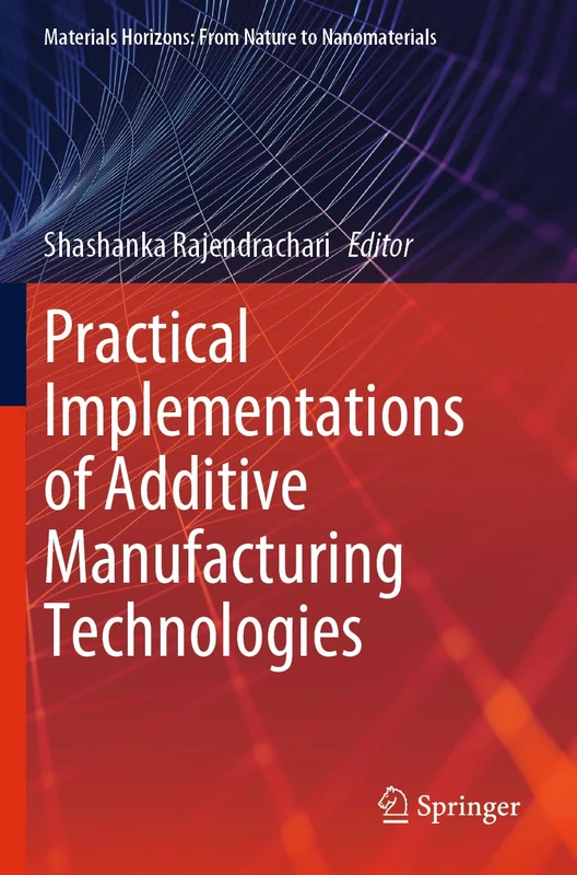 Practical Implementations of Additive Manufacturing Technologies (Materials Horizons: From Nature to Nanomaterials) - Image 1