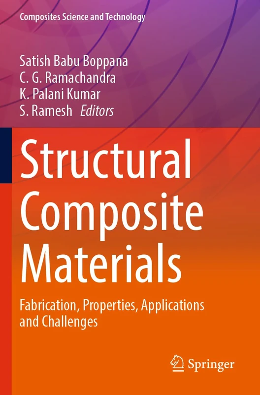 Structural Composite Materials: Fabrication, Properties, Applications and Challenges (Composites Science and Technology)