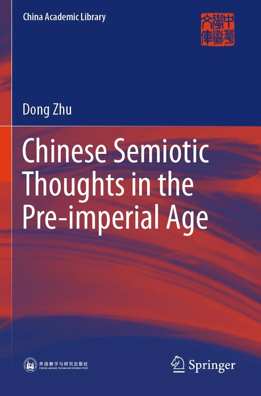 Chinese Semiotic Thoughts in the Pre-imperial Age (China Academic Library)