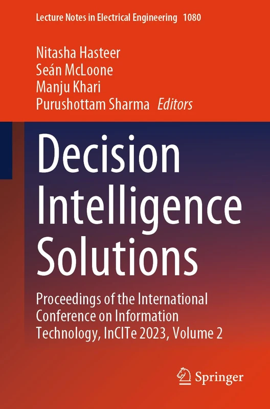 Decision Intelligence Solutions: Proceedings of the International Conference on Information Technology, InCITe 2023, Volume 2: 1080 (Lecture Notes in Electrical Engineering, 1080)