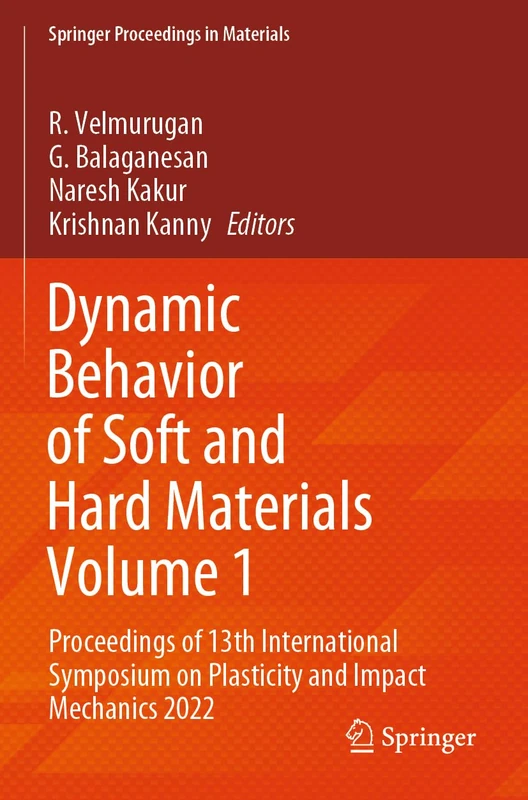 Dynamic Behavior of Soft and Hard Materials Volume 1: Proceedings of 13th International Symposium on Plasticity and Impact Mechanics 2022: 34 (Springer Proceedings in Materials, 34)