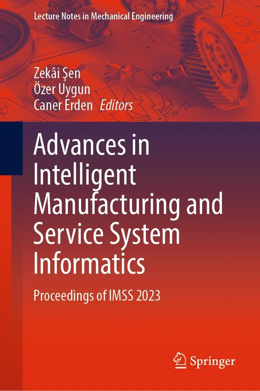 Advances in Intelligent Manufacturing and Service System Informatics: Proceedings of IMSS 2023 (Lecture Notes in Mechanical Engineering)