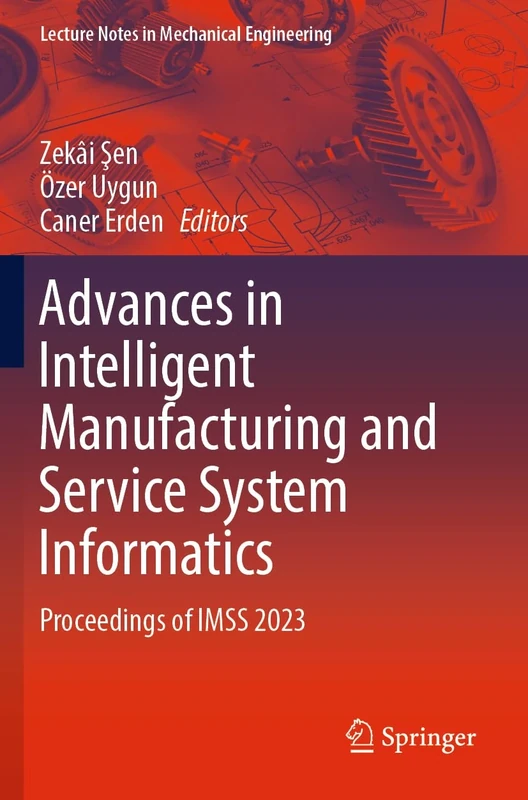 Advances in Intelligent Manufacturing and Service System Informatics: Proceedings of IMSS 2023 (Lecture Notes in Mechanical Engineering)