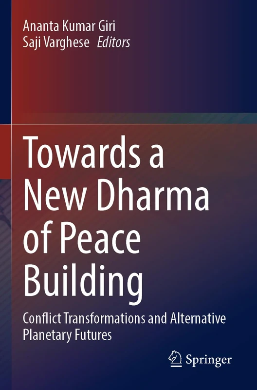 Towards a New Dharma of Peace Building: Conflict Transformations and Alternative Planetary Futures