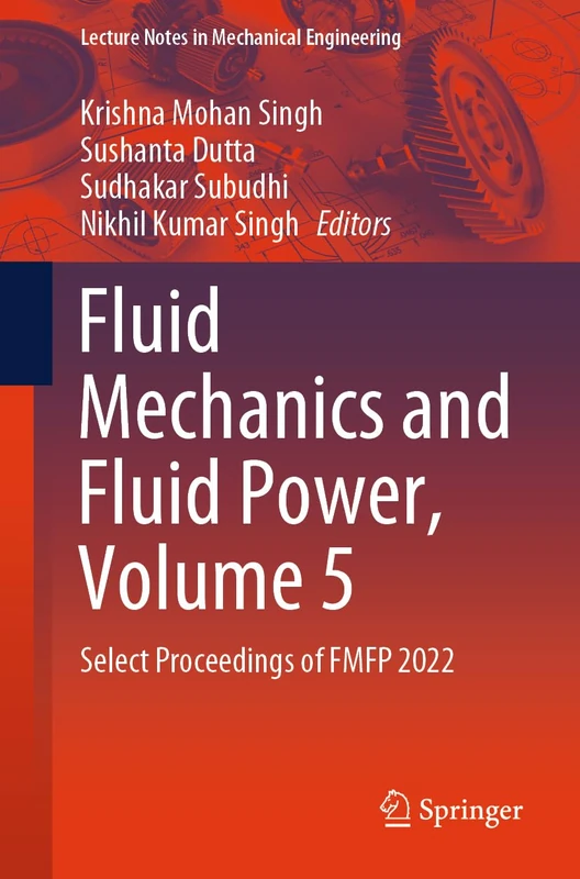 Fluid Mechanics and Fluid Power, Volume 5: Select Proceedings of FMFP 2022 (Lecture Notes in Mechanical Engineering)